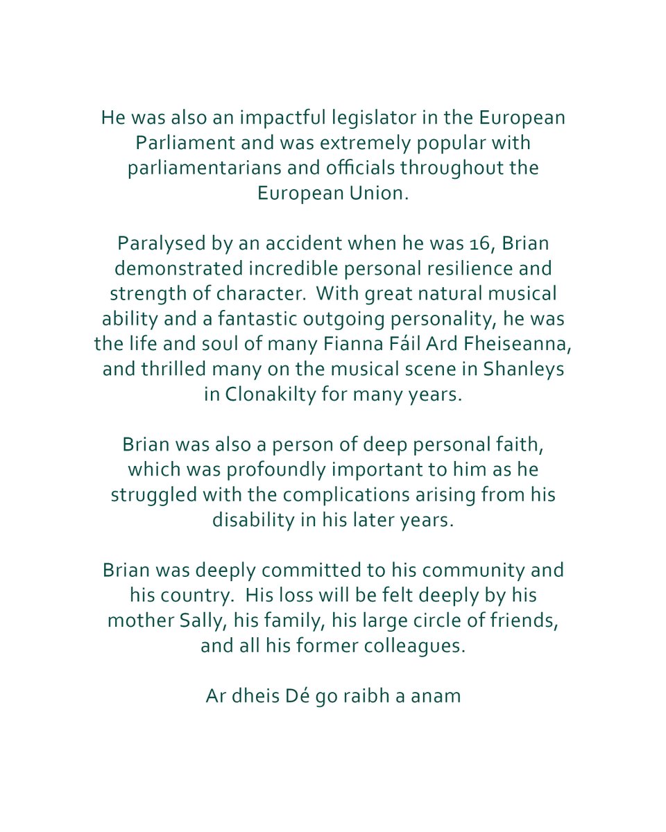 It was with great sadness that I learned of the passing of Brian Crowley.

Brian was deeply committed to his community and his country. His loss will be felt deeply by his mother Sally, his family, his friends, and all his former colleagues.

Ar dheis Dé go raibh a anam