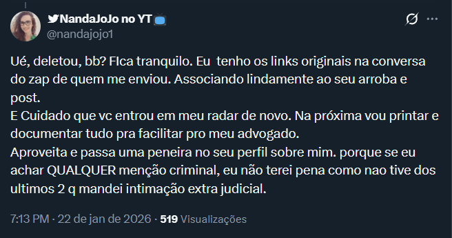 Só um recado pra Nanda Jojo que acha que pode me intimidar com ameacinha de processo.

Primeiro: mona, eu não sou os haters burrinhos que vc tá acostumada a lidar te xingando por aí, tudo oq eu posto a seu respeito é te REFUTANDO, pq quem te refuta pessoalmente vc oculta!

(+)