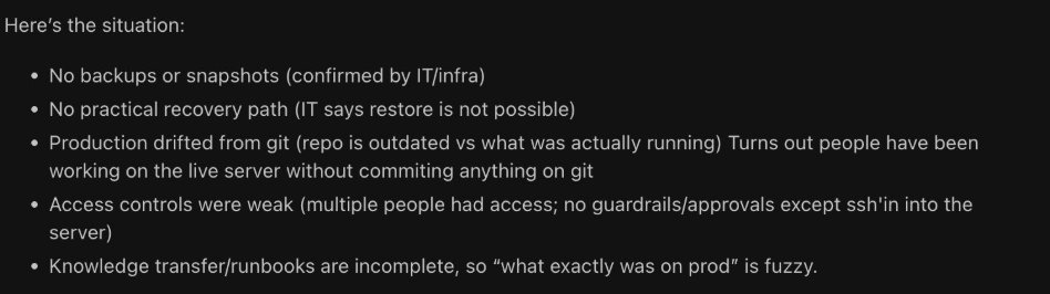 <a href="/amritwt/">amrit</a> their CTO needs to be fired.

Junior made a mistake. It happens. This is "human" aspect of employment.

CTO or director failed to secure data contingency plan.

This is going to blow up and heads are going to roll. 

Thanks to this junior dev.