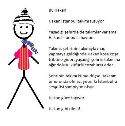 Hakan gibi olma!