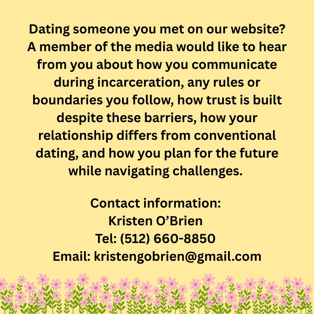 writeaprisoner's tweet image. Dating someone you met on our website? A member of the media would like to hear from you about how you communicate during incarceration, etc.

Contact information: 
Kristen O’Brien 
Tel: (512) 660-8850 
Email: kristengobrien@gmail.com