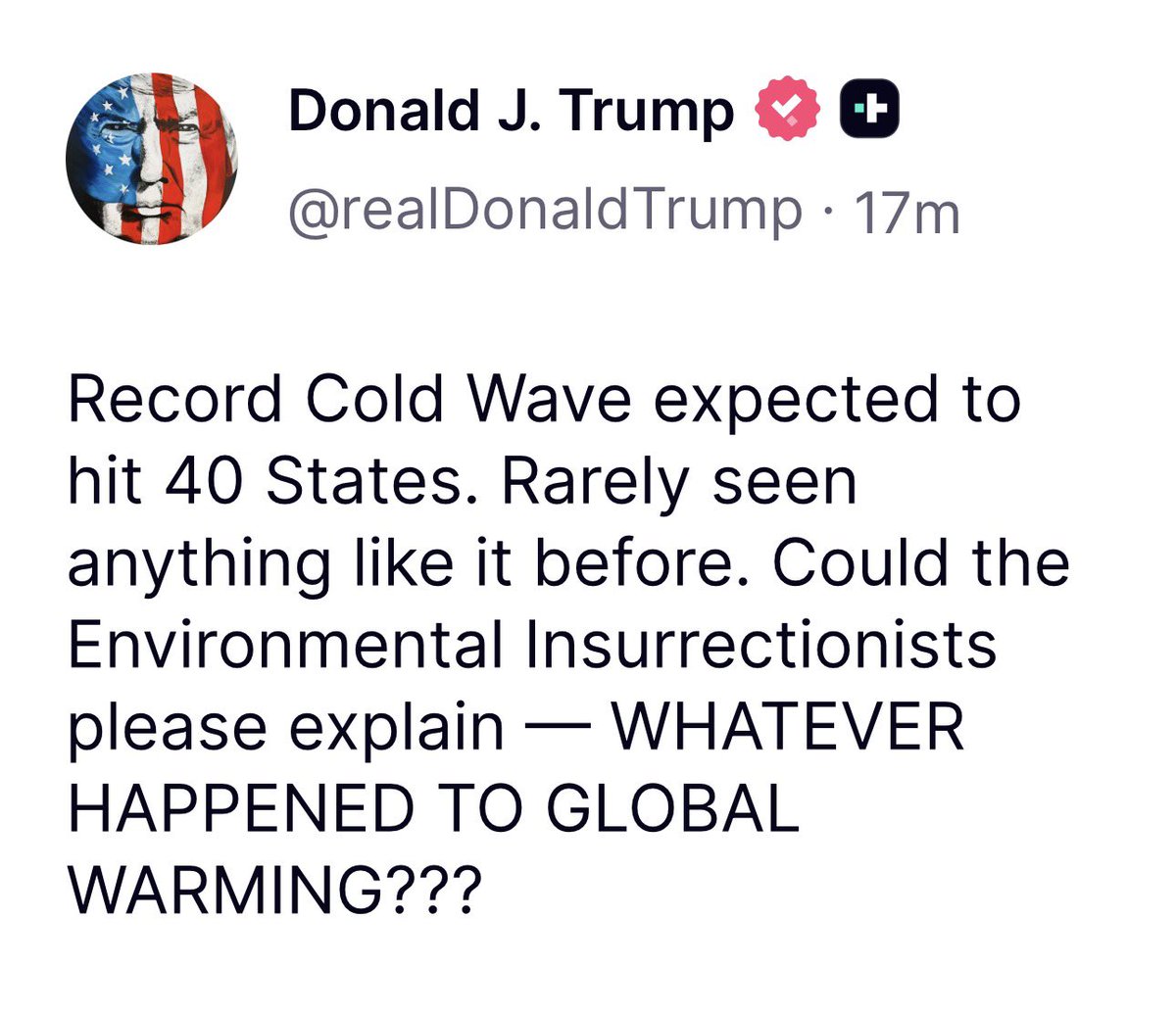 SuppressedNws1's tweet image. ⚡️🇺🇸JUST IN: U.S President Trump:

Record Cold Wave expected to hit 40 States. Rarely seen anything like it before. Could the Environmental Insurrectionists please explain — WHATEVER HAPPENED TO GLOBAL WARMING???