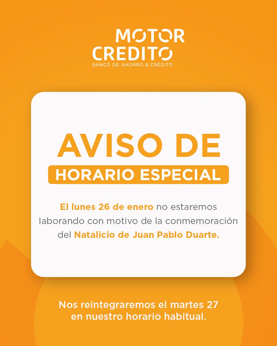 Con motivo del Natalicio de Juan Pablo Duarte, este lunes 26 de enero no estaremos laborando.

Recuerda que puedes realizar pagos, consultas y transacciones en cualquier momento desde nuestro IBanking Motor Crédito.