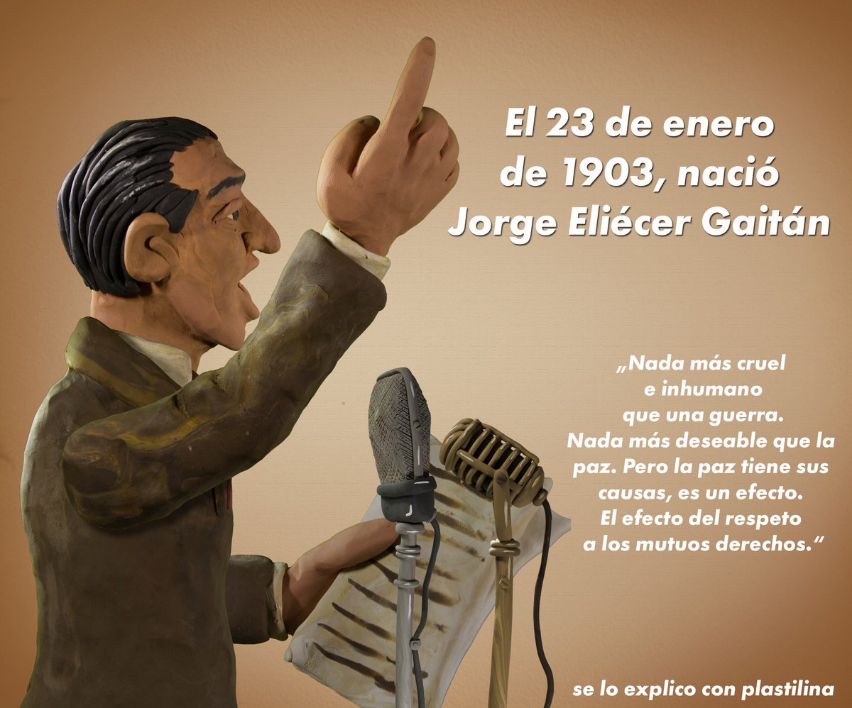„Nada más cruel e inhumano que una guerra. Nada más deseable que la paz. Pero la paz tiene sus causas, es un efecto. El efecto del respeto a los mutuos derechos.“
Jorge Eliécer Gaitán