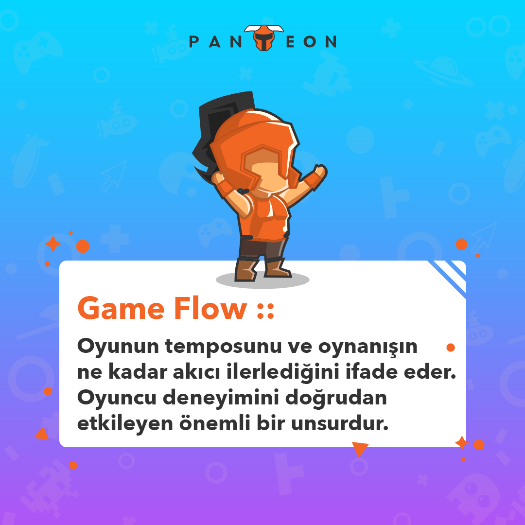 Game Flow ::
Oyunun temposunu ve oynanışın ne kadar akıcı ilerlediğini ifade eder. Oyuncu deneyimini doğrudan etkileyen önemli bir unsurdur.

#WeArePanteon #PanteonGames #GameDevelopment #Terminoloji