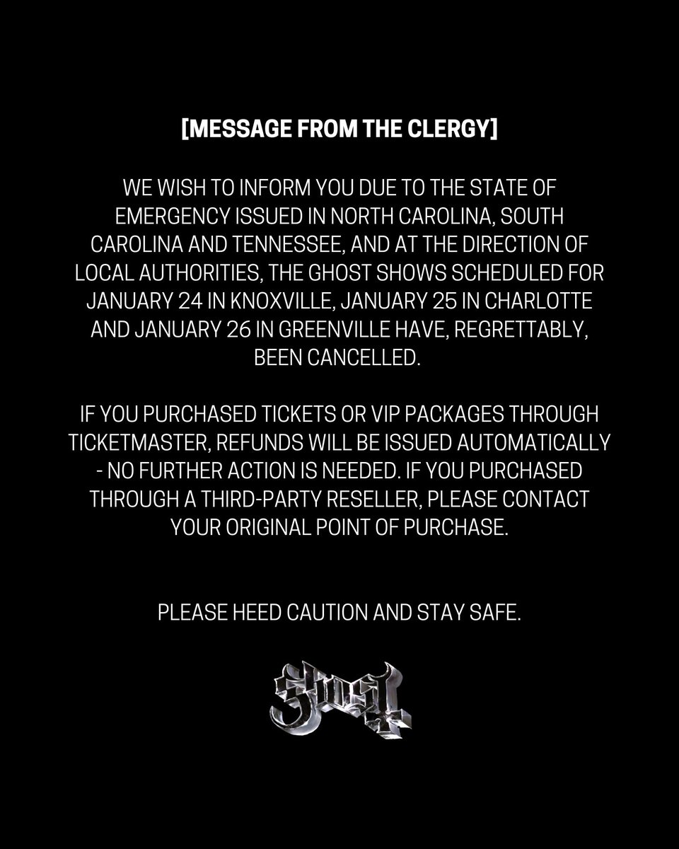 thebandGHOST's tweet image. [MESSAGE FROM THE CLERGY]

We wish to inform you due to the state of emergency issued in North Carolina, South Carolina and Tennessee, and at the direction of local authorities, the Ghost shows scheduled for January 24 in Knoxville, January 25 in Charlotte and January 26 in…