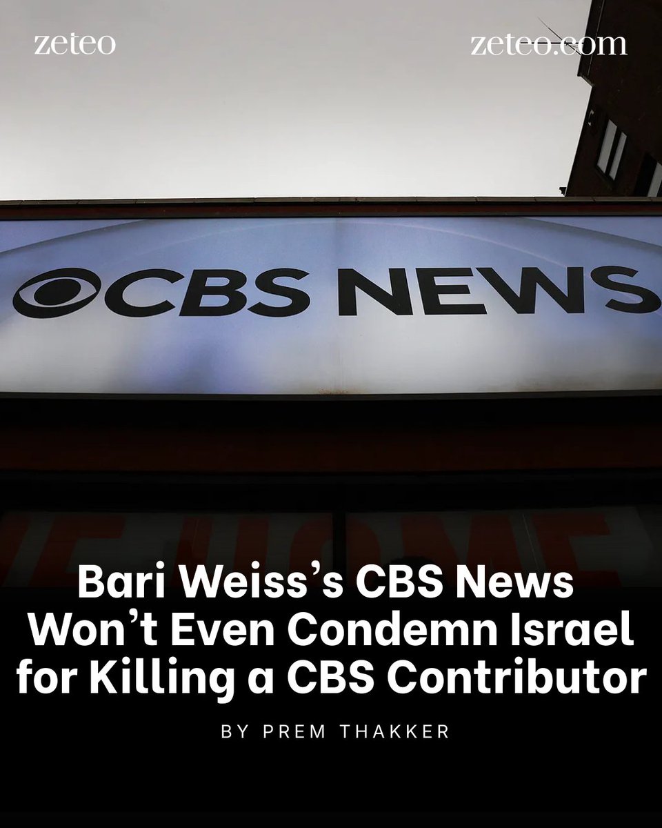 Bari Weiss’s Cbs News Won’t Even Condemn Israel for Killing a Cbs Contributor