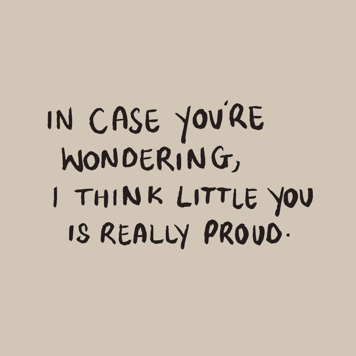 Be proud of yourself.