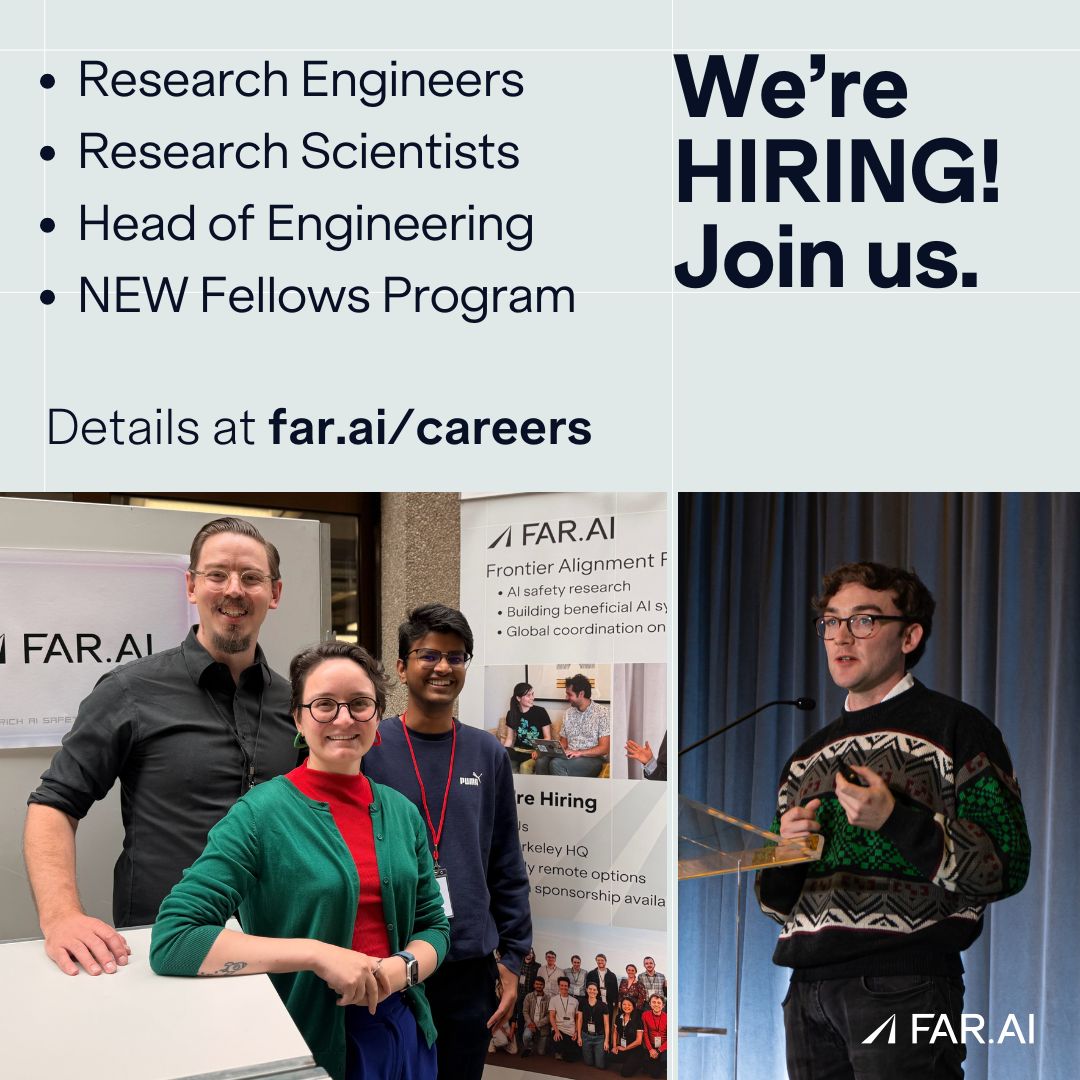 FAR.AI is hiring engineers and scientists! Join one of our teams:
- Deception - stress-test and train against lie detectors
- Integrity - red-team frontier models and write evals for new threats
- Foundations - develop infrastructure for scalable ML workflows
NEW