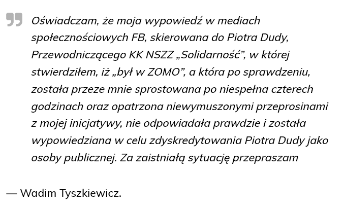 Wadim Tyszkiewicz dokładnie o godzinie 2:23 w nocy przeprosił  przewodniczącego „Solidarności” Piotr Dudę za to, że wcześniej  twierdził, iż był on w ZOMO.

Przeprosiny przyjęte ale rozpowszechnić trzeba.