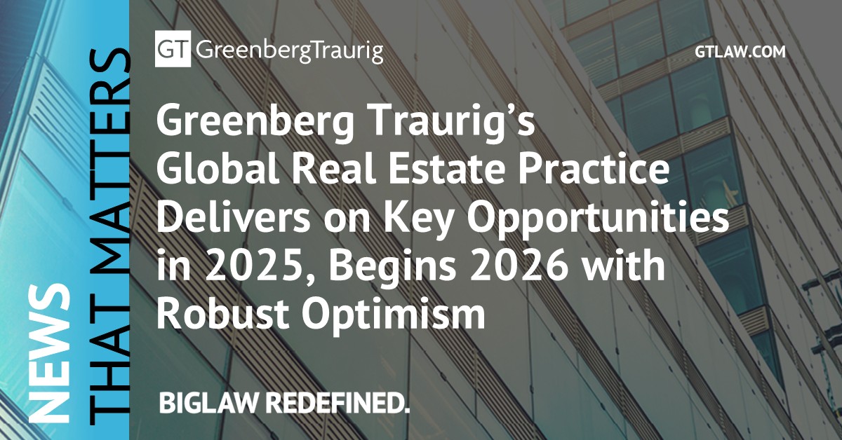 GT_Law's tweet photo. Building on an active 2025, Greenberg Traurig's Global Real Estate Practice enters 2026 with strong momentum in deal flow, fueled by investor interest and sound market fundamentals. 🏢 Read more: https://t.co/a2UKsmXdCO.

#GTNews #GTRealEstate #RealEstate https://t.co/BC5JN559f4