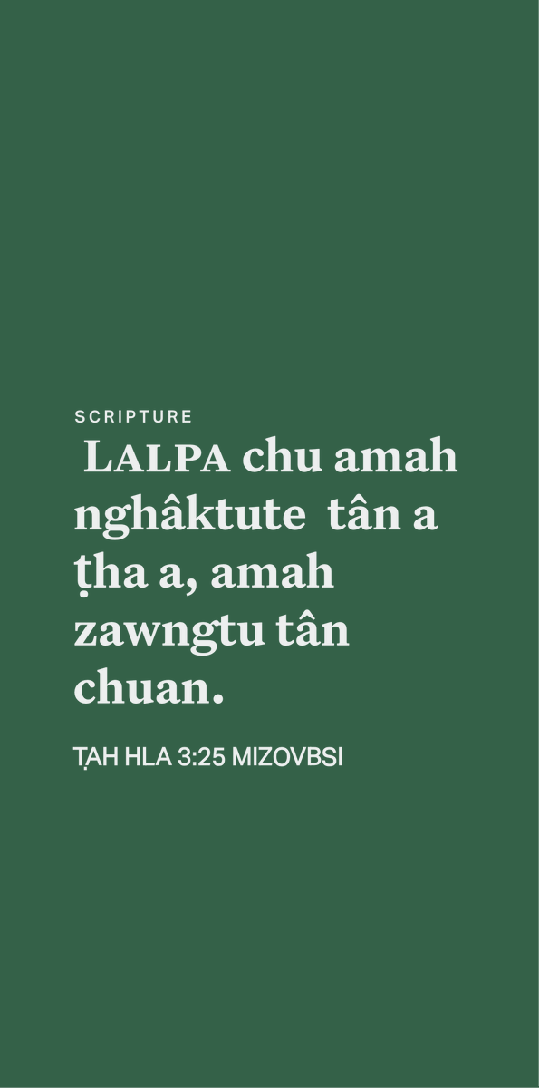 mizoscripture's tweet image. ṬAH HLA 3:25
Lalpa chu amah nghâktute tân a ṭha a, amah zawngtu tân chuan.
