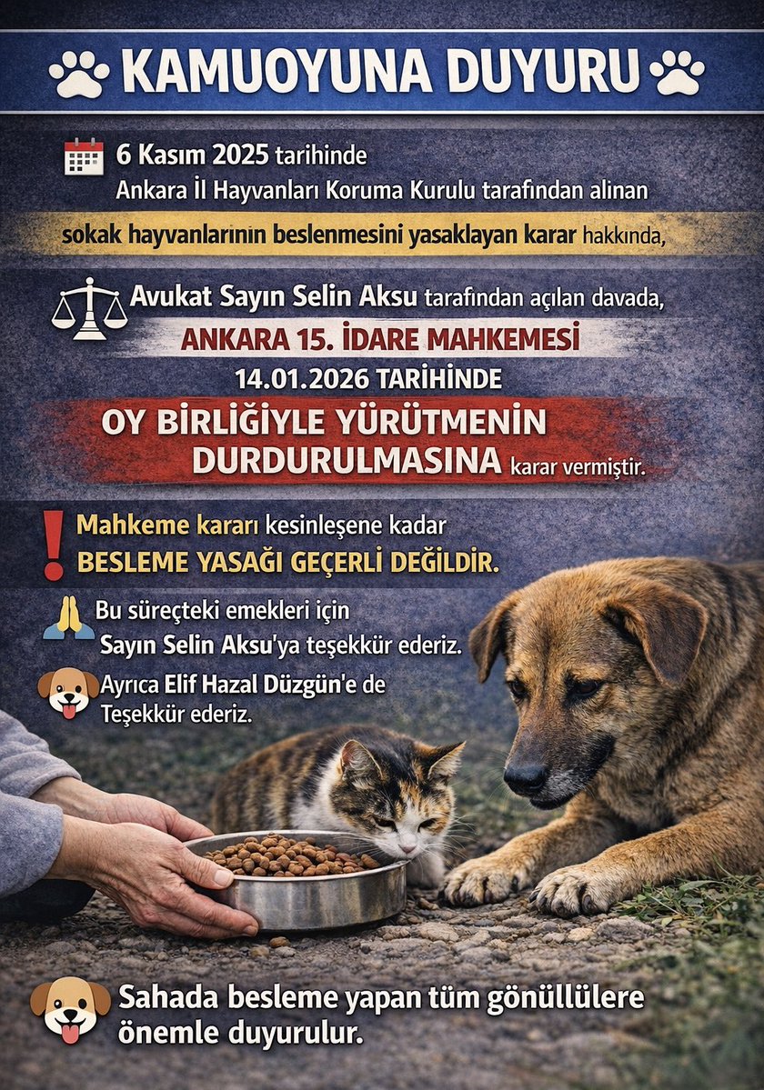 KAMUOYUNA DUYURU 

Ankara İl Hayvanları Koruma Kurulu tarafından alınan sokak hayvanlarının beslenmesini yasaklayan karar hakkında,

Av. Sn.Selin Aksu tarafından açılan davada,
Ankara 15.İdare Mahkemesi
14.01.2026 tarihinde
OY BİRLİĞİYLE YÜRÜTMENİN DURDURULMASINA karar vermiştir.