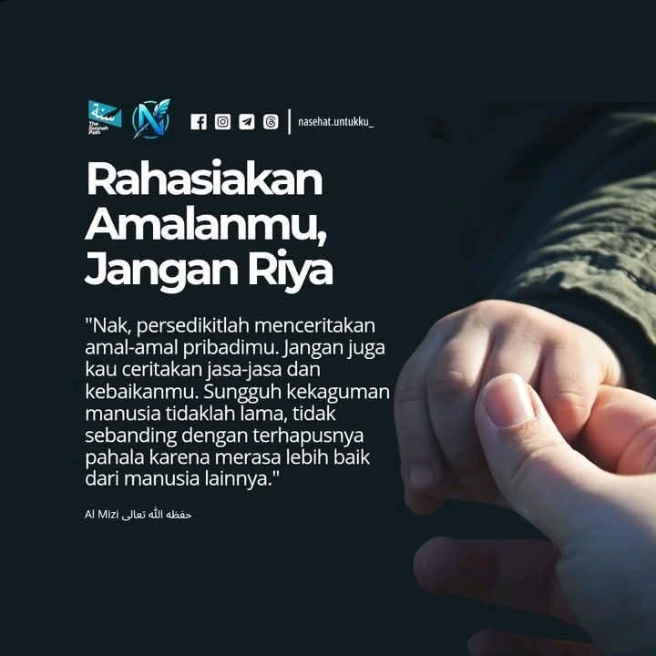 NASEHAT UNTUKKU
____

“Nak, persedikitlah menceritakan amal² pribadimu. Jgn juga kau ceritakan jasa² dan kebaikanmu. Sungguh kekaguman manusia tidaklah lama, tdk sebanding dgn terhapusnya pahala karena merasa lebih baik dari manusia lainnya.”

Al Mizzi, حفظه الله تعالى