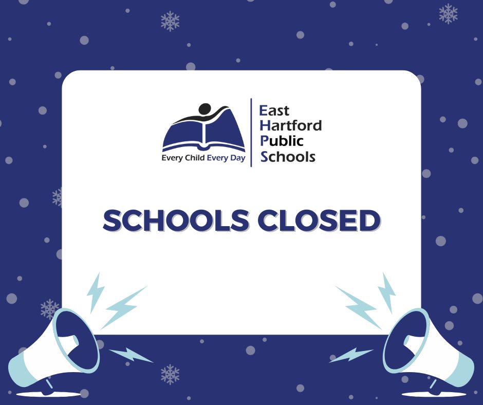 Due to the forecasted snowstorm, all East Hartford Public Schools will be closed on Monday, January 26, 2026. Thank you and be safe!