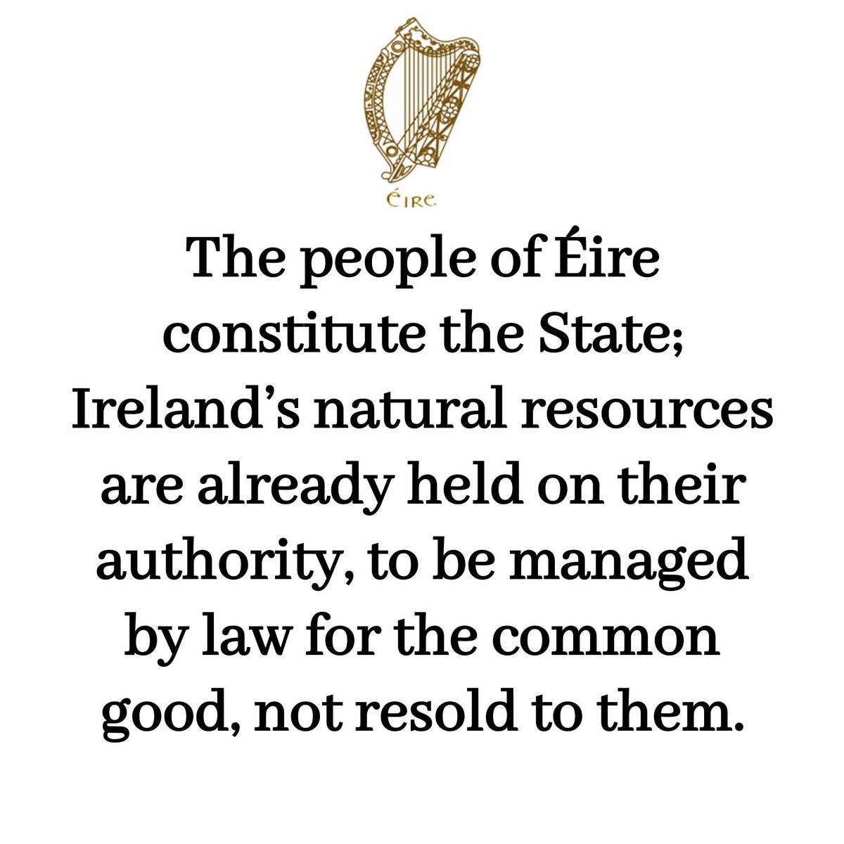 PSIA1851's tweet image. Under Bunreacht na hÉireann, the State is not an external owner standing apart from the people. Article 6 establishes that all powers of government derive from the people, who collectively constitute the State through its constitutional organs. Article 10 vests natural resources…