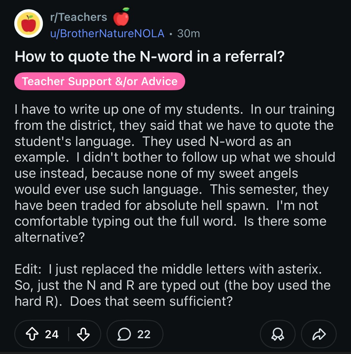 The most hilarious subreddit on Reddit is easily r/teachers for the absurdity.

They usually are complaining about the behavior of black students without trying to mention the race.

Here you have a teacher treating the N word as carefully as an ancient demonic spell lmao