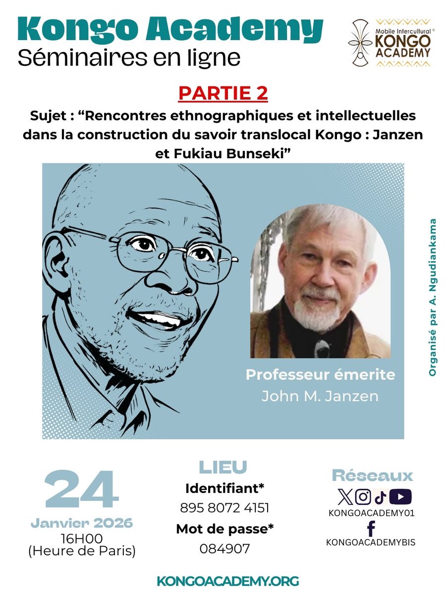 [WEBINAIRE]

Date: 24 Janvier 2026

Thème: Rencontres ethnographiques et intellectuelles dans la construction du savoir translocal Kongo : Janzen
et Fukiau Bunseki

Website:  kongoacademy.org 

Lien: us06web.zoom.us/j/89580724151?…