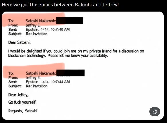 MarioNawfal's tweet photo. Epstein emailed Satoshi, and Satoshi told him to go fuck himself

Anyone else Epstein still didn't email?

(p.s. this is satire) https://t.co/jgo89BTEPE