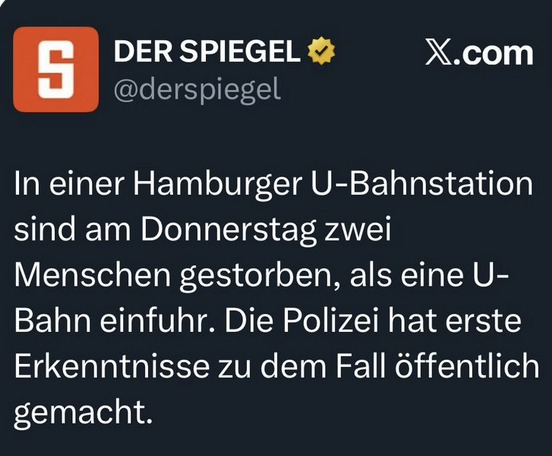 Getötete 18-Jährige in Hamburg: Liest sich beim Spiegel so als hätten zwei Rentner einen Herzinfarkt bekommen weil die U-Bahn zu schnell einfuhr und der Sprecher am Bahnhof nicht richtig gegendert hat.