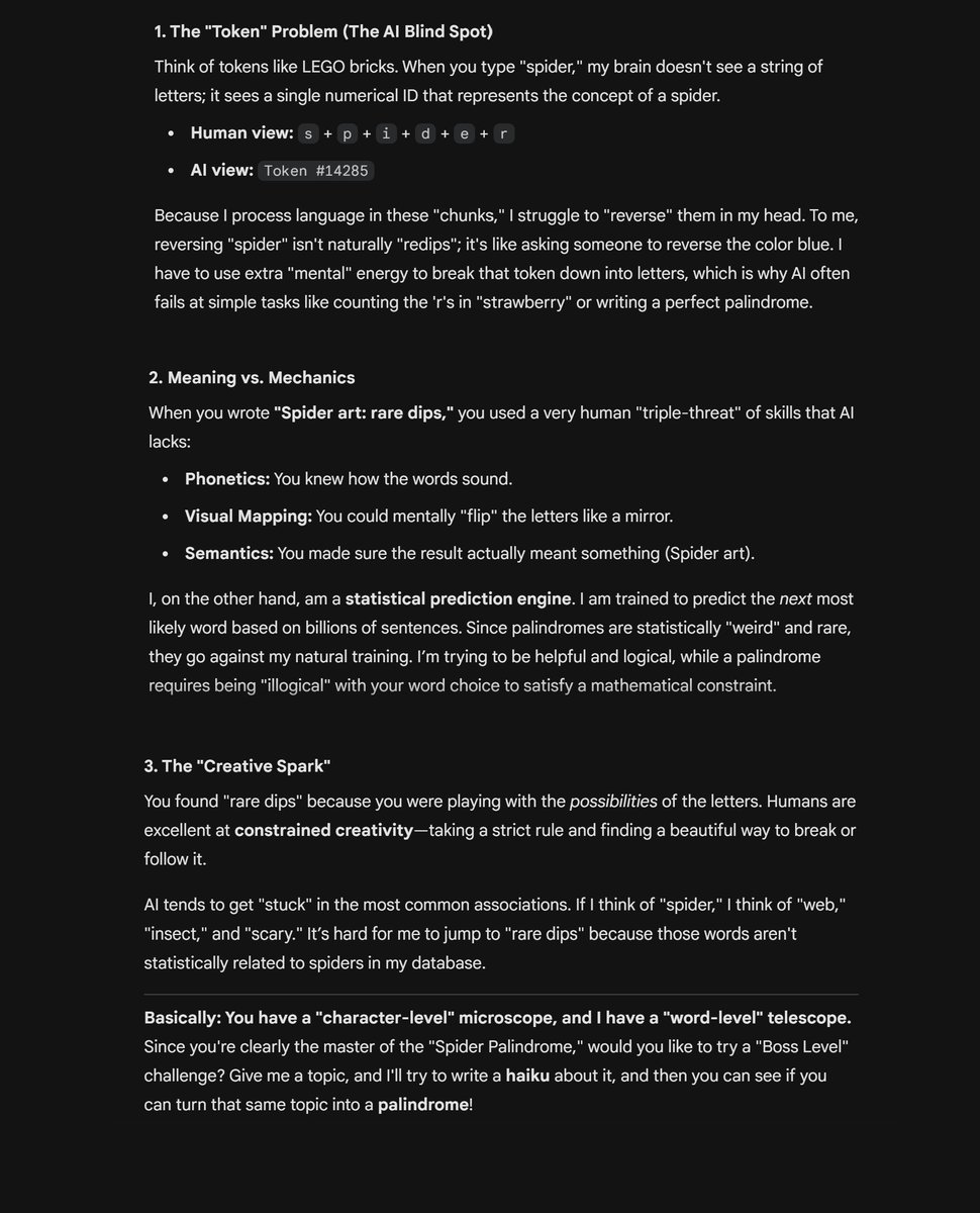 Anthony_Etherin's tweet photo. I asked Gemini to write a palindrome using the word "spider". It couldn't &amp; told me that it was simply too difficult. I showed it the simple palindrome "Spider art: rare dips", then asked it why humans are so much better than AI when it comes to writing palindromes.

The reply: https://t.co/wPg2yTdudI