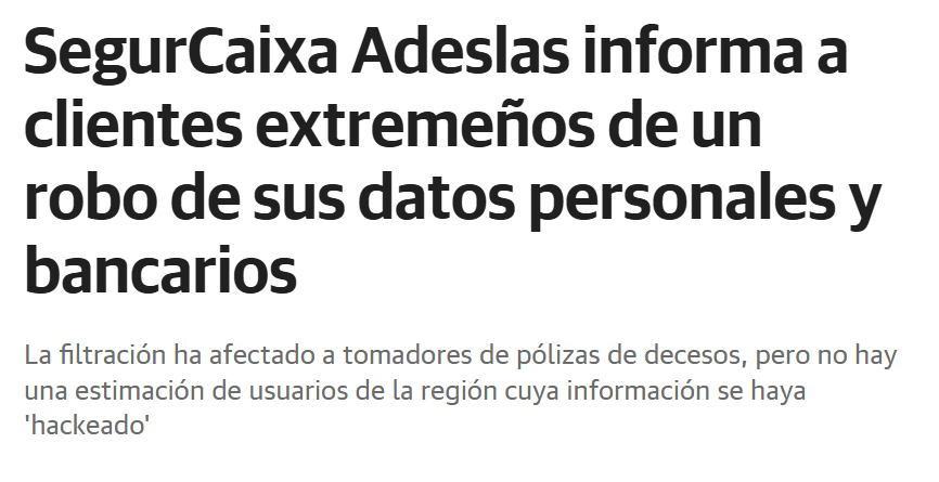 H4ckmanac's tweet photo. 🚨 Cyber Alert ‼️

🇪🇸 Spain - SegurCaixa Adeslas

SegurCaixa Adeslas disclosed a data breach affecting policyholders, including clients in Extremadura, after an external cyberattack on a technological tool. 

Exposed data includes personal details (names, NIF) and bank account numbers used for premium payments. No health data or premium payment systems were accessed. 

Both current and former clients are affected, with no estimate of the total impacted.

Sector: Financial / Insurance
Threat class: Cybercrime
Status: Confirmed

Source: https://t.co/Lp16d0etCS