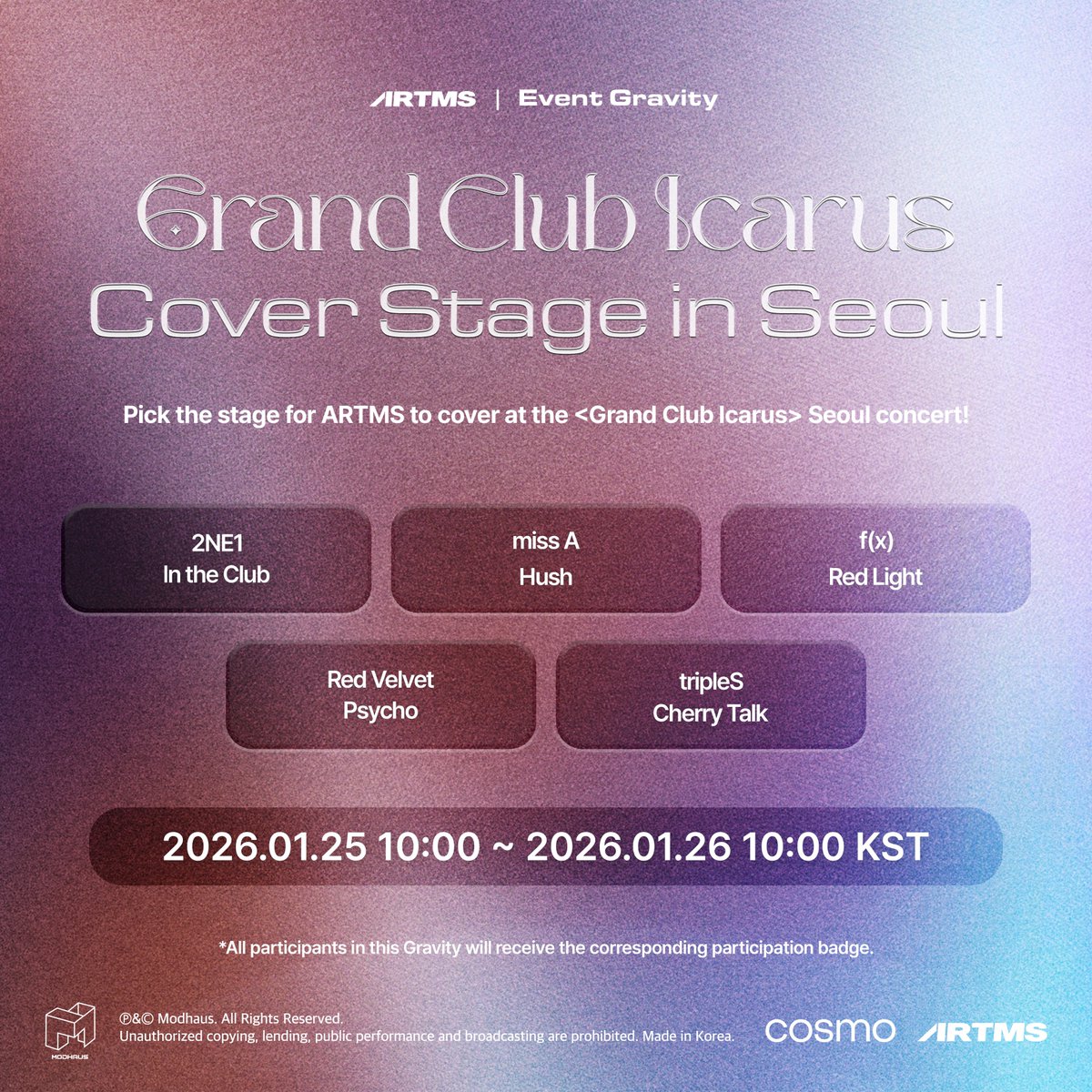 official_artms's tweet photo. ARTMS 
Event Gravity 
<Grand Club Icarus> Cover Stage in Seoul

<Grand Club Icarus> 서울 콘서트에서 ARTMS가 커버할 무대를 선정해 주세요! 
Pick the stage for ARTMS to cover at the <Grand Club Icarus> Seoul concert!

📆 2026.01.25 10:00 ~ 2026.01.26 10:00 KST

Gravity is live! Vote on <Cosmo : the Gate>! 
🔗 https://t.co/tEnZaHYWyw

#ARTMS #아르테미스 #OURII 
#Grand_Club_Icarus