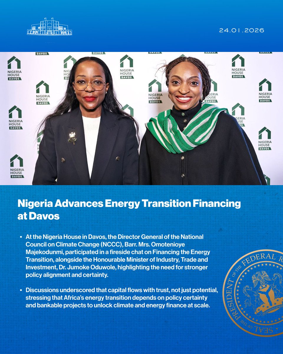 NGRPresident's tweet photo. Nigeria Advances Energy Transition Financing at Davos

At the Nigeria House in Davos, the Director General of the National Council on Climate Change (NCCC), Barr. Mrs. Omotenioye Majekodunmi, participated in a fireside chat on Financing the Energy Transition, alongside the Honourable Minister of Industry, Trade and Investment, Dr. Jumoke Oduwole, highlighting the need for stronger policy alignment and certainty.

Discussions underscored that capital flows with trust, not just potential, stressing that Africa’s energy transition depends on policy certainty and bankable projects to unlock climate and energy finance at scale.

@asovilladigital | @Climategovng | @fmitiofficial | @joduwole