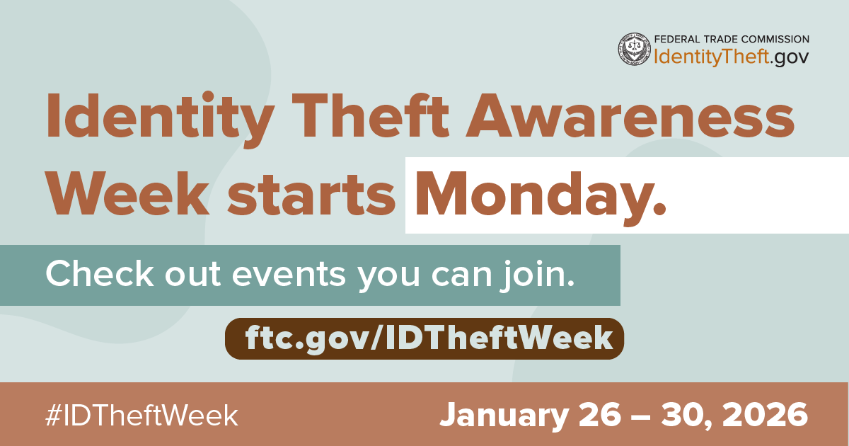 Identity Theft Awareness Week starts January 26! Visit ftc.gov/IDTheftWeek for details on free events and resources. #IDTheftWeek #IDTheft