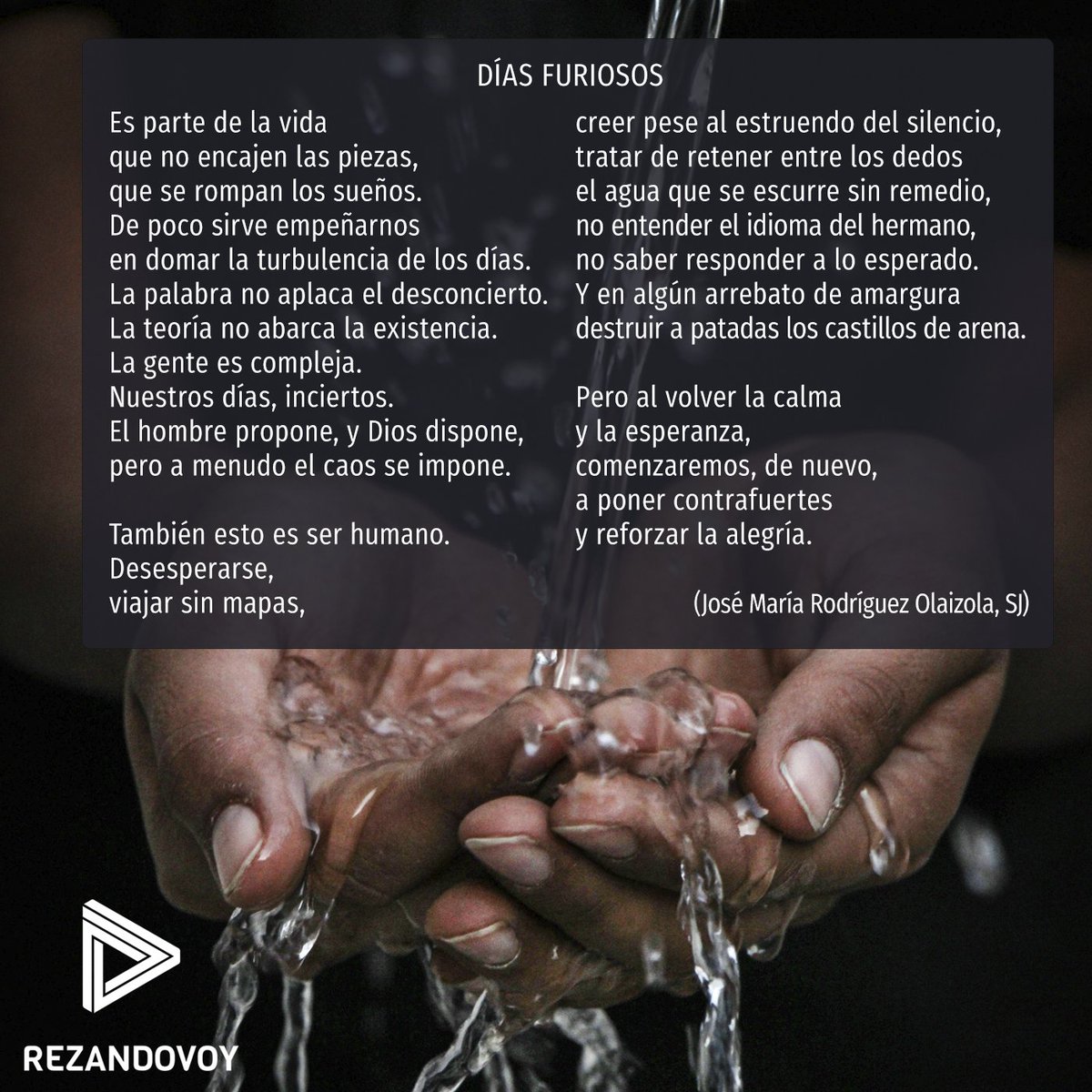 También esto es ser humano.
Tratar de retener entre los dedos
el agua que se escurre sin remedio...