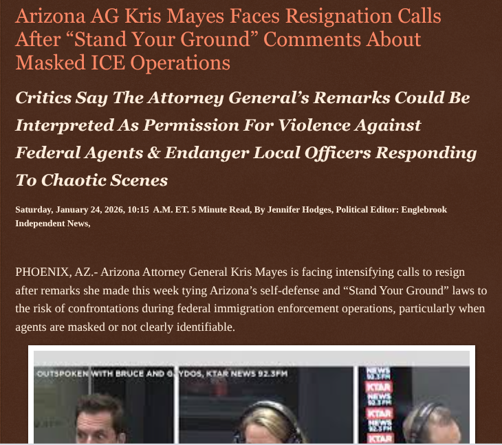 ArtFletcher9's tweet image. Arizona AG Kris Mayes Faces Resignation Calls After “Stand Your Ground” Comments About Masked ICE Operations englebrookindependentnews.com/2026/01/24/ari… via @Englebrooknews #Arizona #Phoenixaz #attorney #general @krismayes #incites #violence #federal #lawenforcement #ICE #agents #immigration