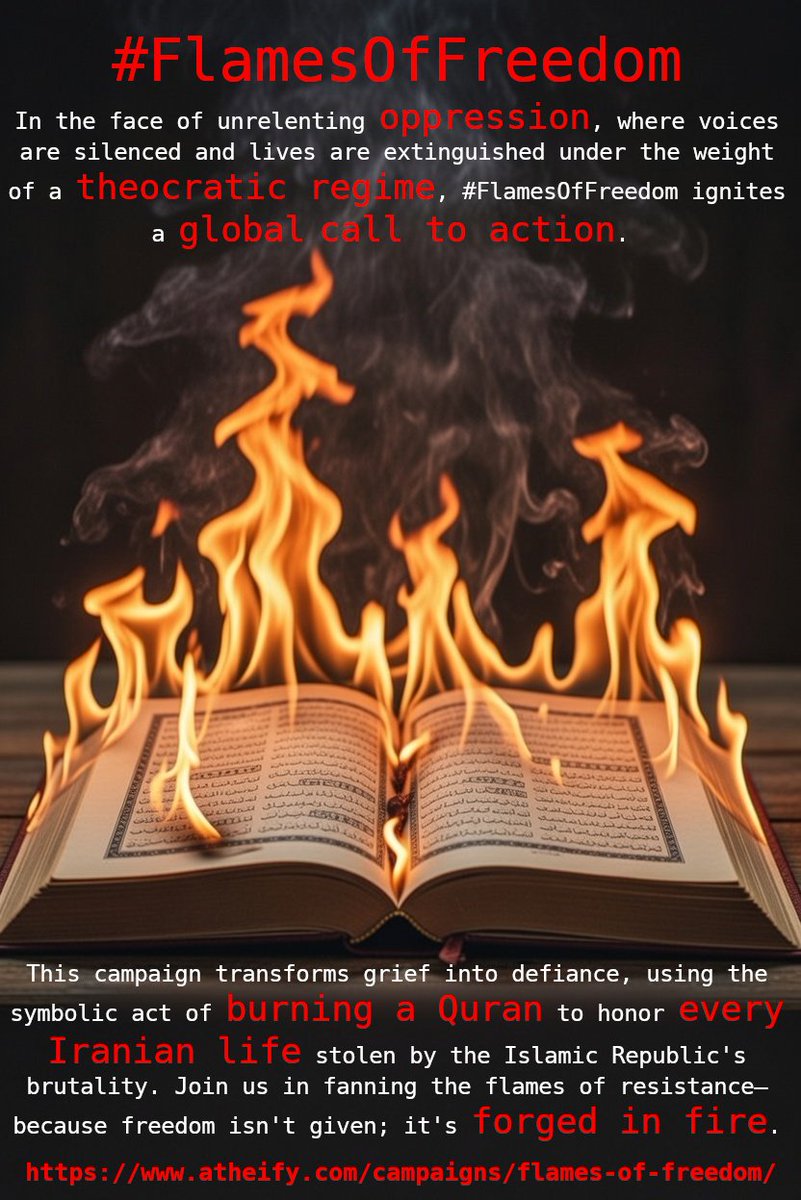 atheifyofficial's tweet image. #FlamesOfFreedom is a digital-first protest movement dedicated to exposing the human rights atrocities committed by the Iranian regime. 
Let's transform grief into defiance, using the act of burning a #Quran to honor every Iranian life lost.
atheify.com/campaigns/flam…
#IranMassacre