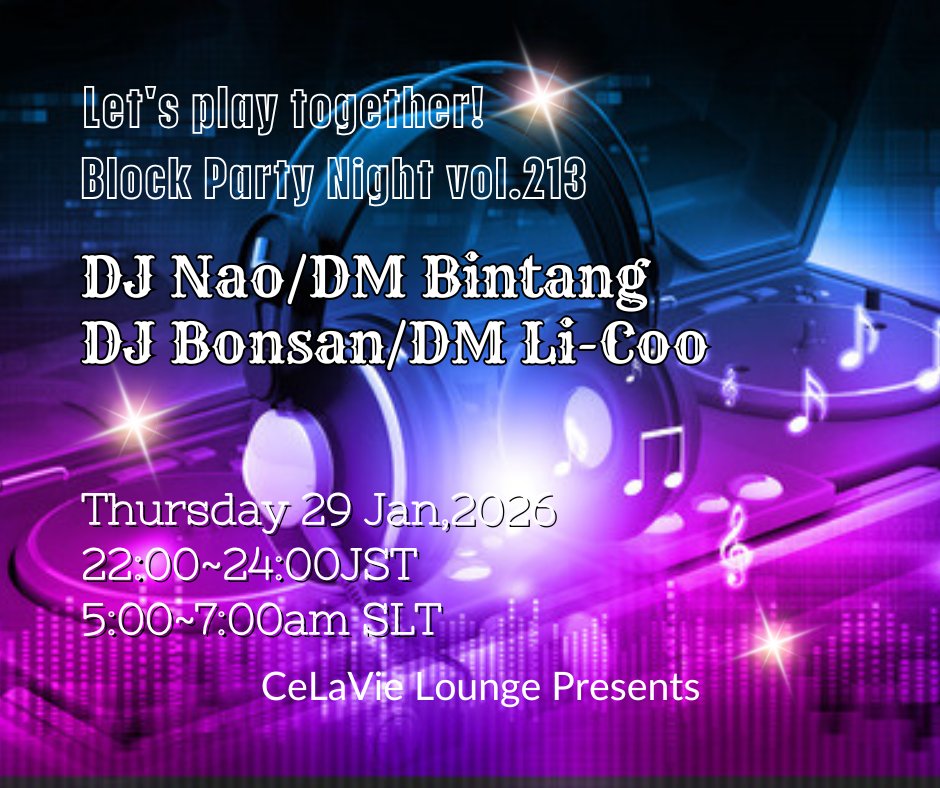 Let's have fun together!
2026.1.29(Thu) 22:00~24:00(JST) 5:00~7:00(SLT)
Block Party Night vol.213　 ♪House Party♪
 Performer:DJ Nao/DM Bintang,  DJ Bonsan/DM Li-Coo
心地よい音とダンスで、木曜日の夜を一緒に過ごしましょう。
sl-event.info/?id=38659