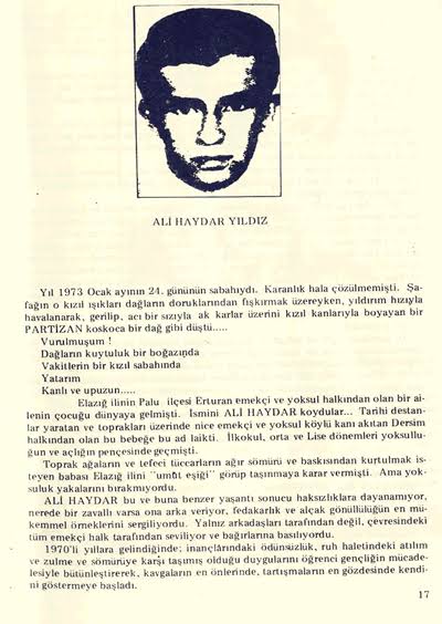 Uzun ince boyu kıvırcık saçı, 
Halkını sevmekti onun tek suçu;
Ali Haydar ölmez ağlama bacı, 
Milyon milyon doğar Ali Haydar`ım.

Halk ordusunun ilk komutanı Ali Haydar Yıldız 53 yıl önce bugün ölümsüzleşti.