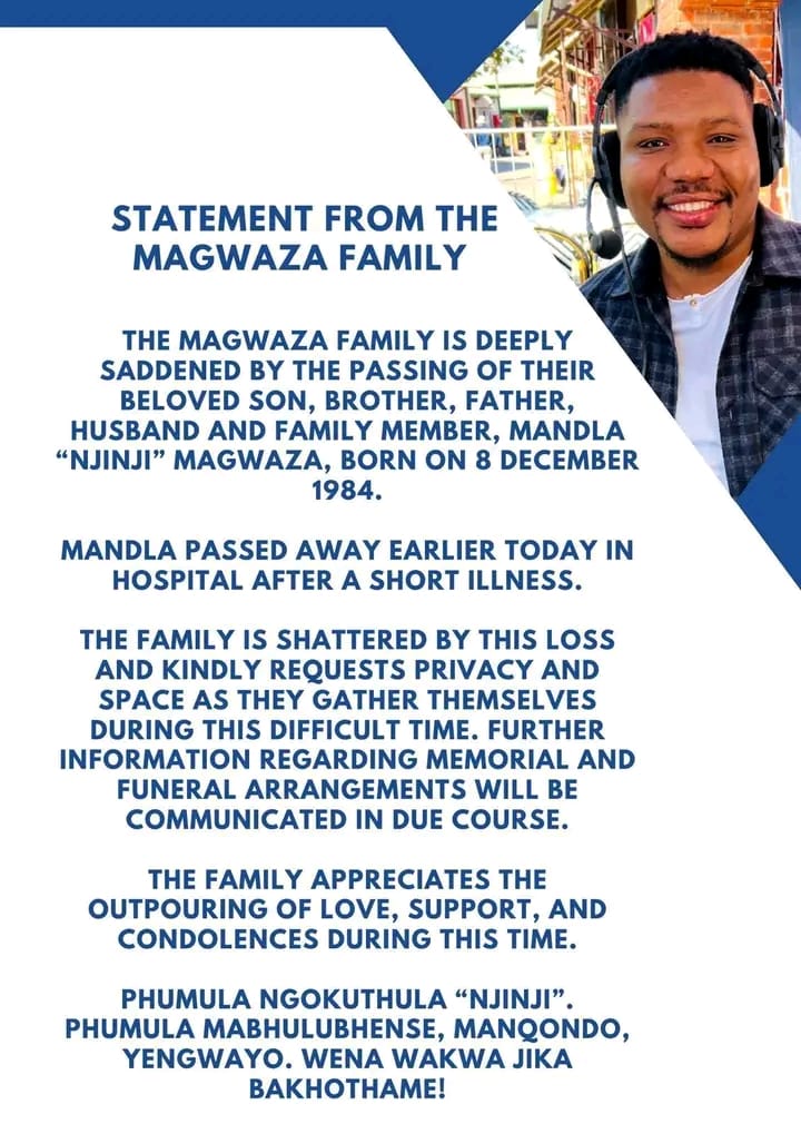 Breaking news 

Ukhozi FM Radio Personality Mandla “Njinji” Magwaza Has Passed Away

Ukhozi FM radio presenter Mandla “Njinji” Magwaza has passed away.
The South African Broadcasting Corporation (SABC) confirmed that the popular Ukhozi FM DJ died in the early hours of Saturday