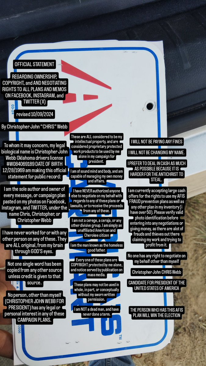 noscarsinheaven's tweet photo. READ AND ADJUST.
CHEROKEE NATION CERIGGI
@TimeOutNewYork
CONTACT FORM
@ArmandKleinX
01/24/2026
@Kansasdroneguy
@TXGOPCaucus @TxDPS
PUBLIC SAFETY NOTICE AND ADVISORY
@TheDemocrats @dccc
For the past 2 days I have been in Eufaula, Oklahoma at a motel. The only problem is that one of the occupants of the room was a high ranking person in the ANTICHRIST. She is in a wheelchair/walker and that is the innocence of their evil. We have already killed 2 of these demons in Colorado, both ironically were named Dee, however they were extensions of the evil known as John mouton or similar spelling. These are the people who are the ones that the Bible says came “to steal, kill, and destroy”. In this case, her name is MO on the street. I don't know her actual name. They are a part of the cartel group known as CERASHA. THEY NEED THOSE NAMES. This woman has killed thousands of people. She even killed my granddaughter. It is just as I stated in my paper titled “terror cells in America”. These are the people who think that they have RIGHTS. Trust me, the only rights these people hold were given to them by the devil. If you refer back to my paper titled “SAFEGUARDING YOUR FUTURE” these are the demons that I am talking about. They exercise RIGHTS to a person, term them and CEREEGEHE them and then the body is like a timeshare. These are the same people who are giving me those charges in Woods County. They are the ones who were using Cummings and Crump likeness or name. These ANTICHRIST are using the names that I own (in the notes on my vehicle tags Cherokee nation CU9-862, Cherokee Nation CT1-073, Oklahoma RXM-095 recently stolen along with all of my banking account information and evidence of my recent car purchase from Carmart in Enid. This also includes Oklahoma QEY-416. These are the people who kill and sell and eat children. They are the ones who TERM debit cards, and any card almost. This morning she had EBT cards from 3 or 4 different young people. These may or may NOT be the actual antichrist, however we do know for certain that those two here and Earl are EXTENSIONS of the ANTICHRIST leaders John and Roscoe. They are just some of the demons illegally settling those cases and stealing the money. Remember people there are over 30 000 small cells around the nation and each one has those two names (or versions of them) in charge of the Genocide on natives, needed ingredients the human trafficking pipeline, and controlling the narcotics trade. There are many others. This threat is real. I have been overhearing conversations since yesterday between alien life beings in a deep autobot like voice. We MUST ELIMINATE THIS THREAT NATIONWIDE NO MATTER THE COST. My name is Christopher John CHRIS WEBB currently on foot in the snow without a vehicle or money in Muskogee, Oklahoma. Believe me There is ONLY ONE ME. THERE ARE PEOPLE USING MY NAME AND PERSONAL IDENTIFIERS ILLEGALLY BUT NO ONE LOOKS LIKE ME. THEY DO NOT HOLD MY RIGHTS. IF I DIE, I DO NOT COME BACK. We must NOT REPLACE ANY OF THESE PEOPLE WHO ARE BAD. IF THEY ARE BAD WHEN THEY DIE, THEY COME BACK BAD 
@NHGOPWOMEN @LWV
I swear under penalty of perjury that the foregoing statement is true and correct to the best of my personal knowledge 
@TXAuxiliaryWBTB
@HRTexas @9NEWS
Signed this 24th day of January, 2026
@WuTangClan @ChuyNLakewood
Christopher John CHRIS Webb
@bennyjohnson @JackPosobiec
Chief of pyrine security
@Ikennect @PressSec
Pairu lawman
@KDVR @abc13houston
Paiu safety man
@JudgeTedPoe @RobbieRinder @TDCJ @JudgeCarter @News3LV @news8northeast @fox5dc
Chief of the Cherokee nation ceriggi #109237
@USTreasury @SecScottBessent
@NationalSheriff @GavinNewsom
@McConaughey @AlbertaLeonidas
@MuskogeePhoenix @NewDealChief @muskogeesheriff @reba @IlhanMN
@planet @POTUS @VP @JudgeBobOrr @emilymiskel
@vp @JudgeChrisBrook @Judgenap
@JudgeJackson @JudgeJeanine
Oklahoma drivers license #W084069189

By electronic signature