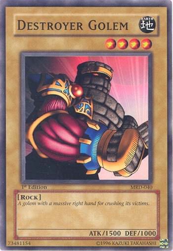 DESTROYER GOLEM APPRECIATION POST!! 

It has come to my attention that many of you don’t remember this epic card’s name, so let’s appreciate some of it’s best features!

1) 1500 attack points. This Golem is strong enough to eliminate monsters like Yugi’s CELTIC GUARDIAN!