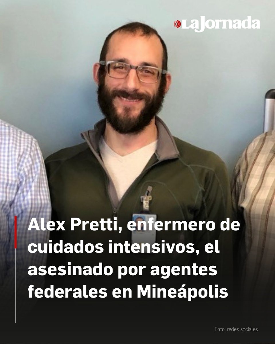 El manifestante de Mineápolis asesinado a tiros por un oficial federal, era un enfermero de cuidados intensivos de nombre Alex Jeffrey Pretti, de 37 años.

Más en La Jornada: jornada.com.mx/noticia/2026/0…