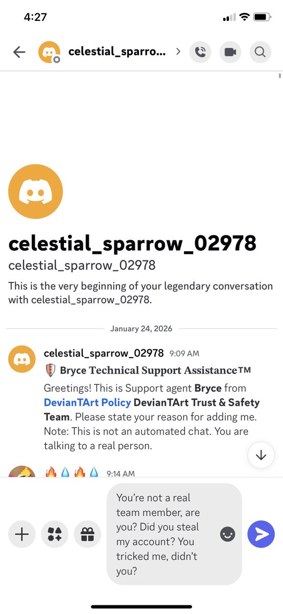 I don’t know if I’m allowed to do this, but if not, I will delete it. Here is the person who tricked me and made me lose access to get into my account. This person is NOT meant to be trusted. He/she impersonated a team member for DA and I am so angry by this