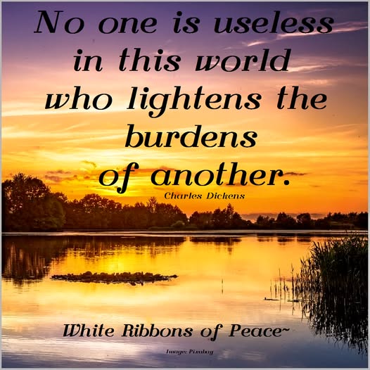 LifeWithJohn's tweet image. No one is useless in this world who lightens the burdens of another. - Charles Dickens