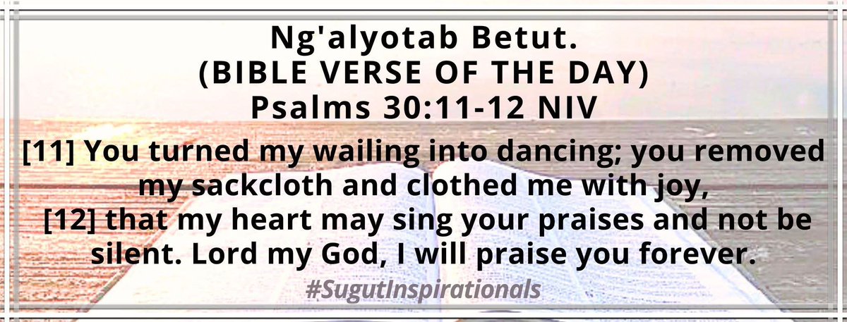 May God turn your mourning into dancing and clothe you with His everlasting joy
#SugutInspirationals 
#EgonetabKaberuret 
#NenoLitadumuMilele