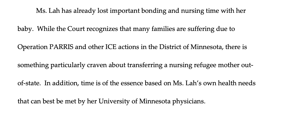 Another ruling just yesterday in Minnesota: A federal judge calls it "particularly craven" that ICE transfered "a nursing refugee mother" out of state. Ta Eh Doh Lah was admitted as a refugee from Myanmar in 2024, has no criminal history and a 5-month-old. storage.courtlistener.com/recap/gov.usco…