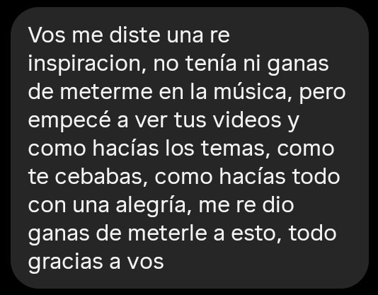yo hago música nada más por esto, no necesito nada más