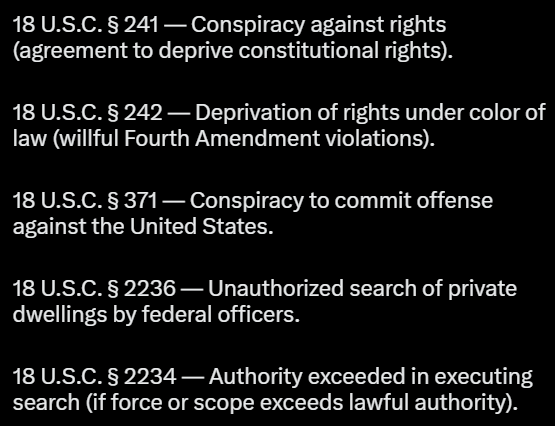 An ICE whistleblower revealed an illegal Trump DHS memo authorizing Trump regime forces to break into civilian homes, this is in violation of the following federal criminal codes:

18 U.S.C. § 241 
18 U.S.C. § 242 
18 U.S.C. § 371 
18 U.S.C. § 2236 
18 U.S.C. § 2234