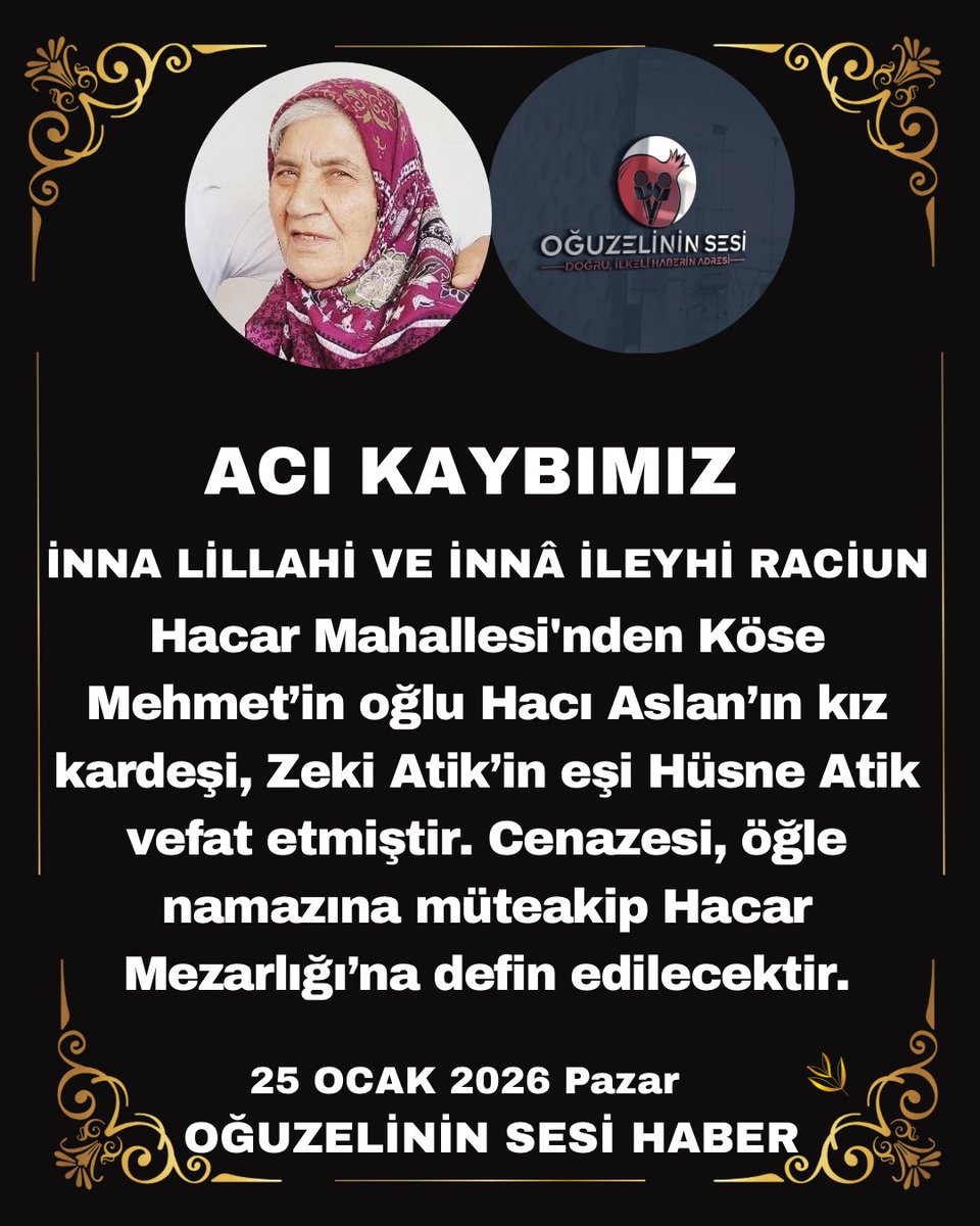 Oğuzelinin Sesi Haber Ailesi olarak Merhuma Allah’tan rahmet, yakınlarına başsağlığı ve sabır diliyoruz.