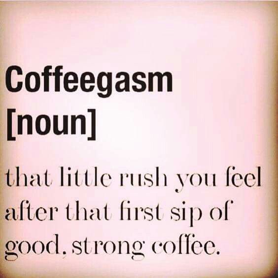 Love a good coffeegasm 😋☕️😂