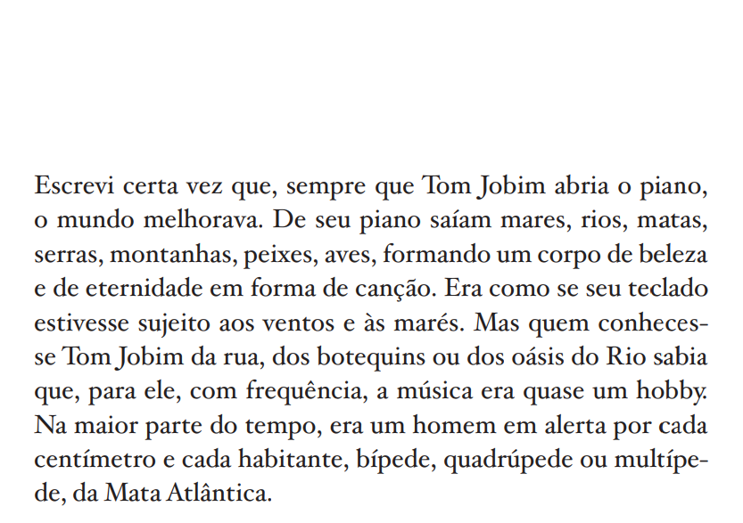99 vezes Tom. 

— Ruy Castro, no livro "O ouvidor do Brasil: 99 vezes Tom Jobim". São Paulo: Tintas da China Brasil, 2023.