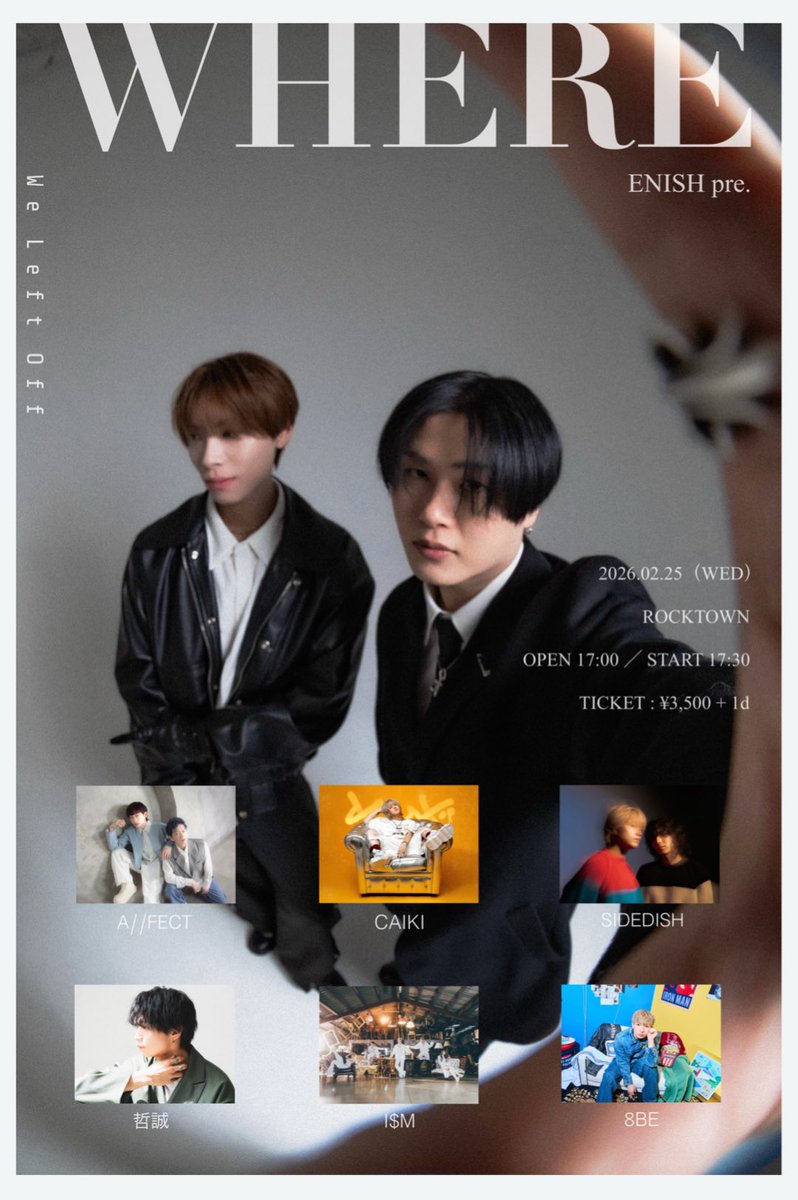 ENISH presents
『WHERE』  

—
2026.02.25 (Wed)
Open 17:00 / Start 17:30
ROCKTOWN
¥3,500 + 1D
—

Tickets on sale 🎫
01.27 (TUE) 22:00〜
🔻
livepocket.jp/e/where_

#ENISH
#ROCKTOWN