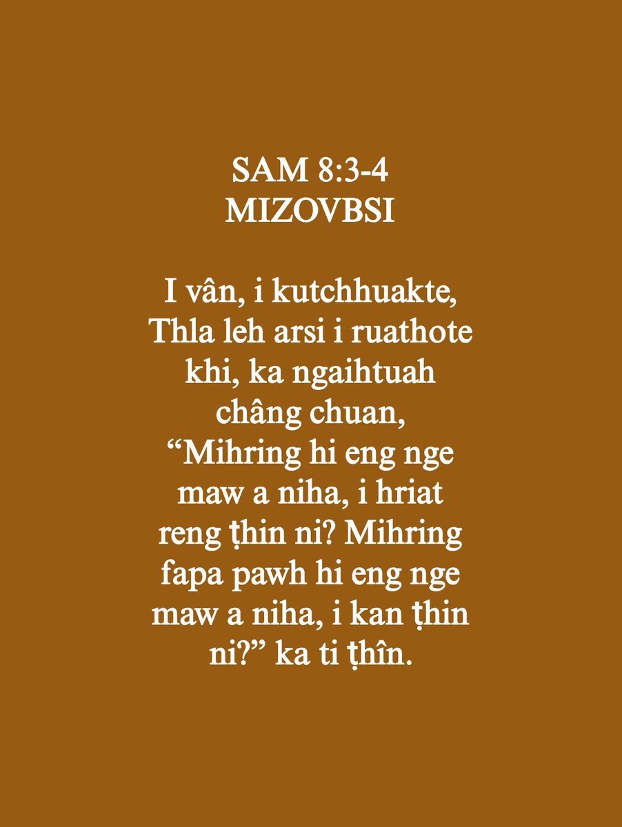 mizoscripture's tweet image. SAM 8:3-4
I vân, i kutchhuakte, Thla leh arsi i ruathote khi, ka ngaihtuah châng chuan, “Mihring hi eng nge maw a niha, i hriat reng ṭhin ni? Mihring fapa pawh hi eng nge maw a niha, i kan ṭhin ni?” ka ti ṭhîn.
