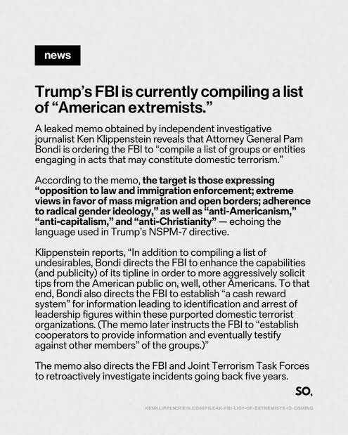 A reminder that Pam Bondi and Dept. of Justice are setting up CASH REWARD systems and snitch hotlines for anyone who expresses these sentiments:

- anti-Americanism
- anti-Christian
- radical gender ideology
- anti-capitalism
- anti-ICE

Stay safe y’all

Source: <a href="/kenklippenstein/">Ken Klippenstein (NSPM-7 Compliant)</a>